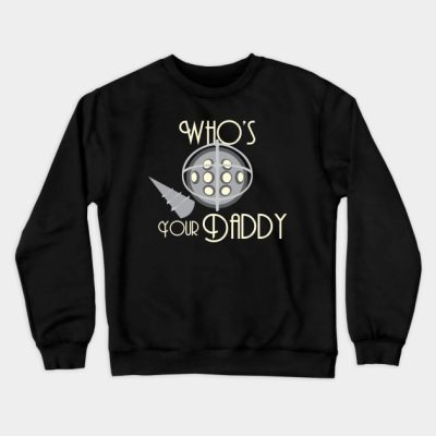 Whos Your Daddy Crewneck Sweatshirt Official Bioshock Merch